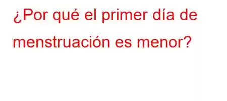 ¿Por qué el primer día de menstruación es menor?