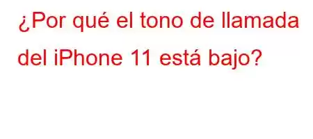 ¿Por qué el tono de llamada del iPhone 11 está bajo?