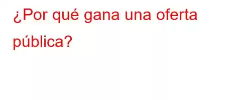 ¿Por qué gana una oferta pública