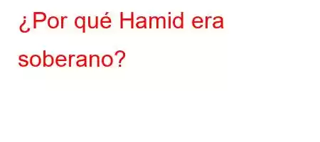 ¿Por qué Hamid era soberano