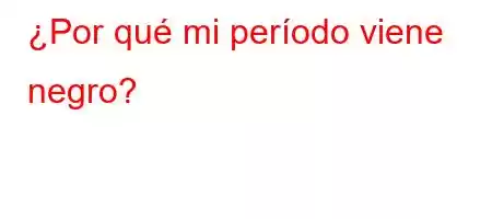 ¿Por qué mi período viene negro?