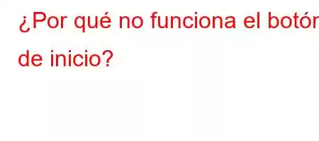 ¿Por qué no funciona el botón de inicio?