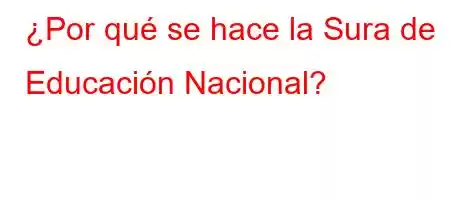 ¿Por qué se hace la Sura de Educación Nacional?