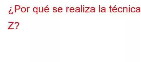 ¿Por qué se realiza la técnica Z