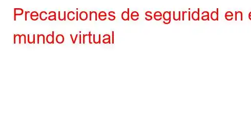 Precauciones de seguridad en el mundo virtual