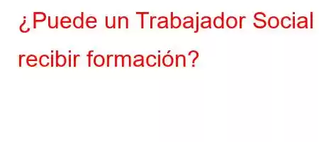 ¿Puede un Trabajador Social recibir formación