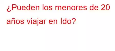 ¿Pueden los menores de 20 años viajar en Ido?