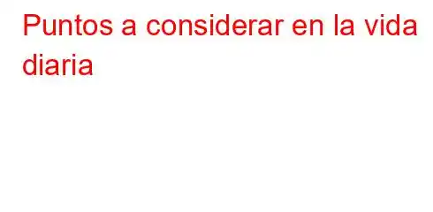 Puntos a considerar en la vida diaria