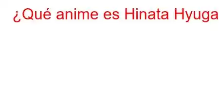 ¿Qué anime es Hinata Hyuga?