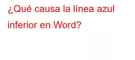 ¿Qué causa la línea azul inferior en Word