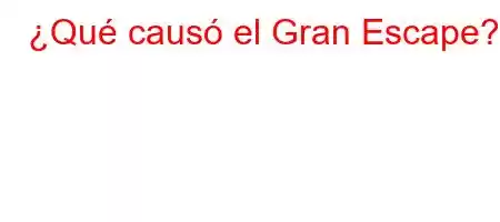 ¿Qué causó el Gran Escape?