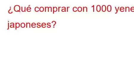 ¿Qué comprar con 1000 yenes japoneses?