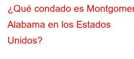 ¿Qué condado es Montgomery Alabama en los Estados Unidos?