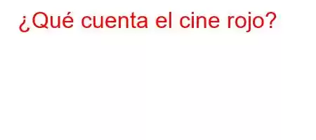 ¿Qué cuenta el cine rojo