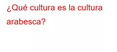 ¿Qué cultura es la cultura arabesca?