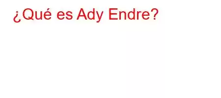 ¿Qué es Ady Endre?