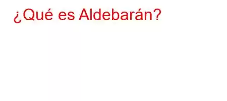 ¿Qué es Aldebarán