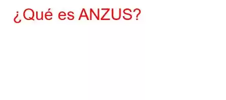 ¿Qué es ANZUS?