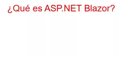 ¿Qué es ASP.NET Blazor?