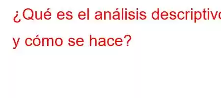 ¿Qué es el análisis descriptivo y cómo se hace