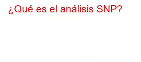 ¿Qué es el análisis SNP