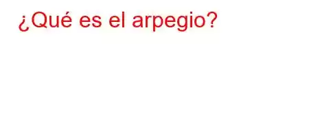 ¿Qué es el arpegio