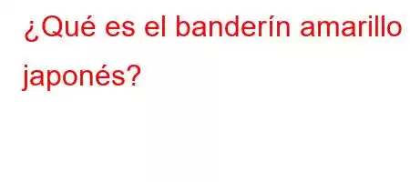 ¿Qué es el banderín amarillo japonés?