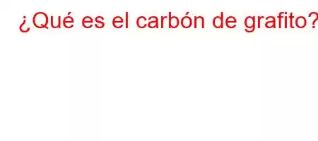 ¿Qué es el carbón de grafito?