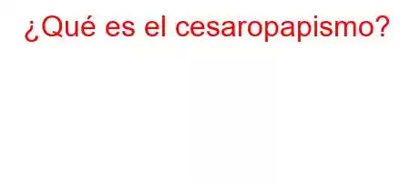 ¿Qué es el cesaropapismo