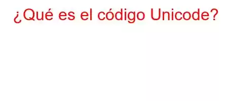 ¿Qué es el código Unicode?