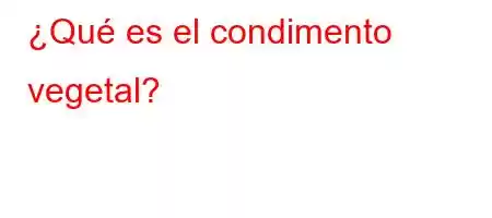 ¿Qué es el condimento vegetal?