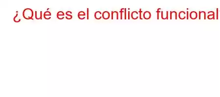 ¿Qué es el conflicto funcional