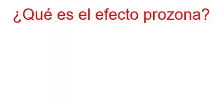 ¿Qué es el efecto prozona?