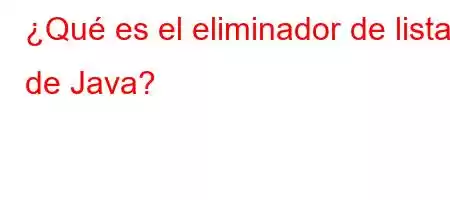 ¿Qué es el eliminador de listas de Java