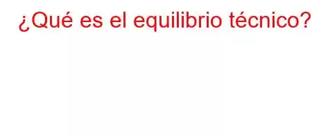 ¿Qué es el equilibrio técnico