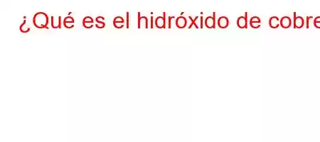 ¿Qué es el hidróxido de cobre