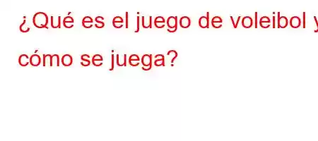 ¿Qué es el juego de voleibol y cómo se juega