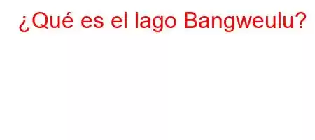 ¿Qué es el lago Bangweulu?