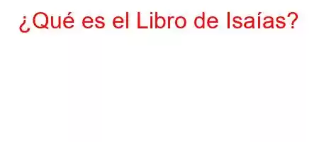 ¿Qué es el Libro de Isaías