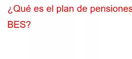 ¿Qué es el plan de pensiones BES?