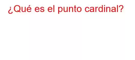 ¿Qué es el punto cardinal?