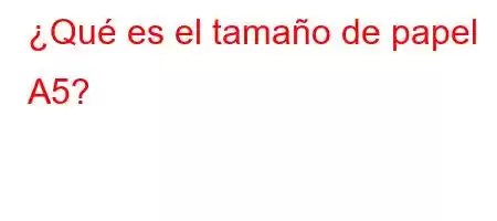 ¿Qué es el tamaño de papel A5