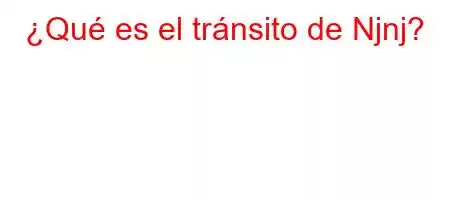 ¿Qué es el tránsito de Njnj?