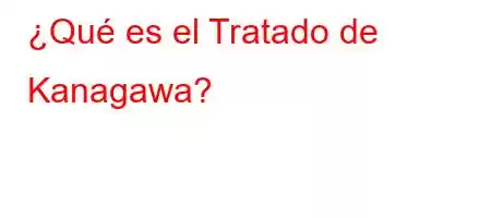 ¿Qué es el Tratado de Kanagawa