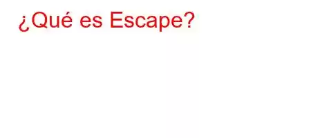 ¿Qué es Escape?