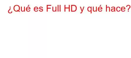 ¿Qué es Full HD y qué hace