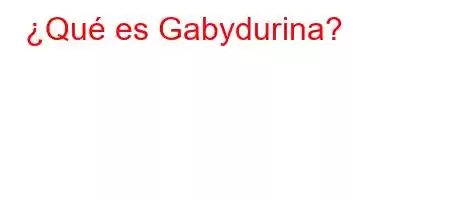 ¿Qué es Gabydurina