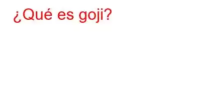 ¿Qué es goji