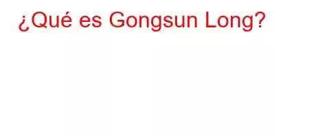 ¿Qué es Gongsun Long?