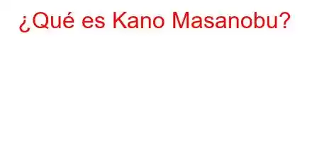 ¿Qué es Kano Masanobu